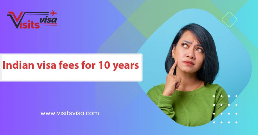 Indian visa fees for 10 years