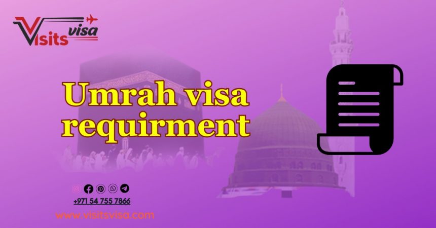 Saudi Umrah Visa Requirements