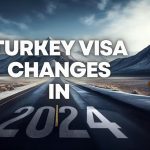 Turkey Visa changes in 2024